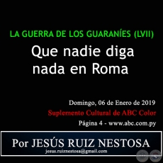  LA GUERRA DE LOS GUARANES (LVII) - Que nadie diga nada en Roma - Por JESS RUIZ NESTOSA - Domingo, 06 de Enero de 2019